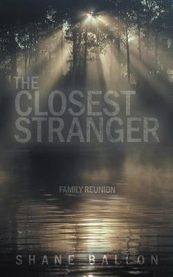 The Closest Stranger: Family Reunion by Ballon, Shane