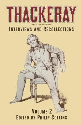 Thackeray: Volume 2: Interviews and Recollections by Collins, Phillip