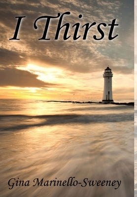 I Thirst by Marinello-Sweeney, Gina