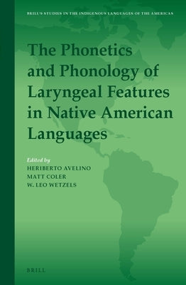 The Phonetics and Phonology of Laryngeal Features in Native American Languages by Avelino, Heriberto