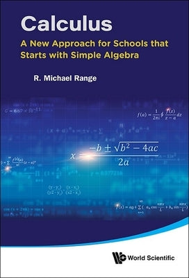 Calculus: New Approach for Schools Starts Simple Algebra by Range R Michael