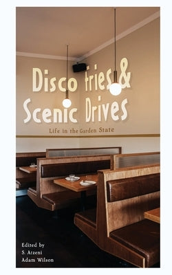 Disco Fries & Scenic Drives: Life in the Garden State by Atzeni, S.