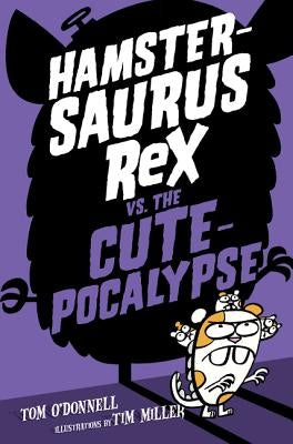 Hamstersaurus Rex vs. the Cutepocalypse by O'Donnell, Tom