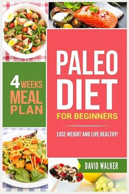 Paleo Diet for Beginners: Lose Weight and Live Healthy! by Walker, David
