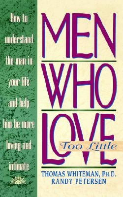 The Men Who Love Too Little by Whiteman, Thomas