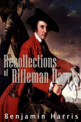 Recollections of Rifleman Harris by Harris, Benjamin Randell