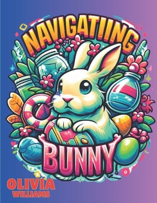 Navigating Bunny: A Tale for Little Ones by Williams, Olivia