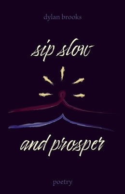 Sip Slow and Prosper by Brooks, Dylan
