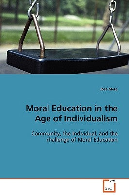 Moral Education in the Age of Individualism by Mesa, Jose
