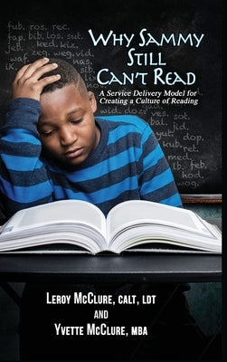 Why Sammy Still Can't Read: A Service Delivery Model for Creating a Culture of Reading by McClure, Leroy, Jr.