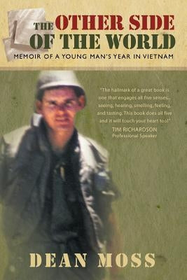 The Other Side of the World: Memoirs of a Young Man's Year in Vietnam by Moss, Dean