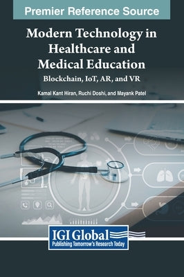 Modern Technology in Healthcare and Medical Education: Blockchain, IoT, AR, and VR by Hiran, Kamal Kant