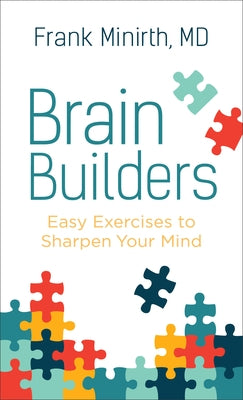 Brain Builders: Easy Exercises to Sharpen Your Mind by Minirth, Frank MD