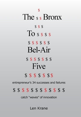 The Bronx To Bel-Air Five: entrepreneur's 34 successes and failures catch "waves" of innovation by Krane, Len