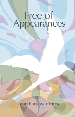 Free of Appearances by Barragan-Moser, Lupe