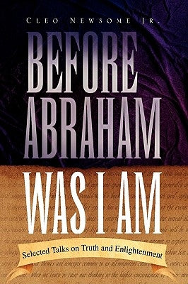 Before Abraham Was I Am by Newsome, Cleo, Jr.