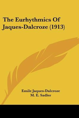 The Eurhythmics Of Jaques-Dalcroze (1913) by Jaques-Dalcroze, Emile