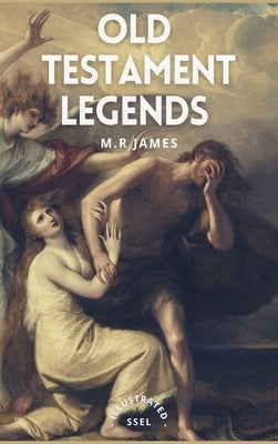 Old Testament Legends: Illustrated - Easy to Read Layout by James, M. R.