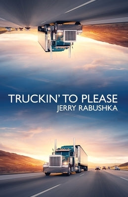 Truckin' to Please by Rabushka, Jerry