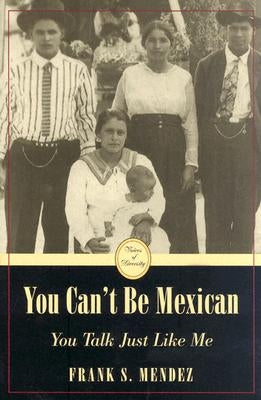 You Can't Be Mexican: You Talk Just Like Me by Mendez