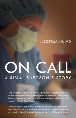 On Call: A Rural Surgeon's Story by Lottmann, J.