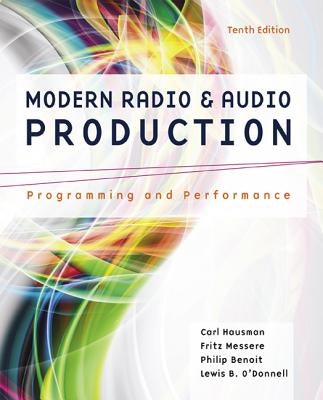 Modern Radio and Audio Production: Programming and Performance by Hausman, Carl
