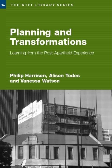 Planning and Transformation: Learning from the Post-Apartheid Experience by Harrison, Philip