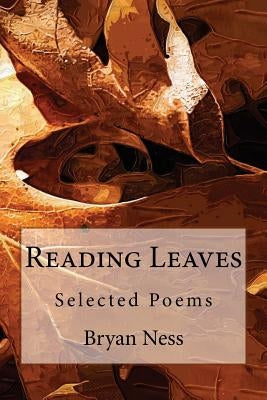 Reading Leaves: Selected Poems by Ness, Bryan