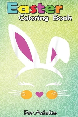 Easter Coloring Book For Adults: Cute Easter Bunny Gift for n Tween Little Girl An Adult Easter Coloring Book For Teens & Adults - Great Gifts with Fu by Jenny, Bookcreators