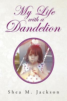 My Life with a Dandelion by Jackson, Shea M.