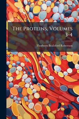 The Proteins, Volumes 3-4 by Robertson, Thorburn Brailsford
