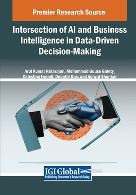 Intersection of AI and Business Intelligence in Data-Driven Decision-Making by Natarajan, Arul Kumar
