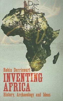 Inventing Africa: History, Archaeology and Ideas by Derricourt, Robin