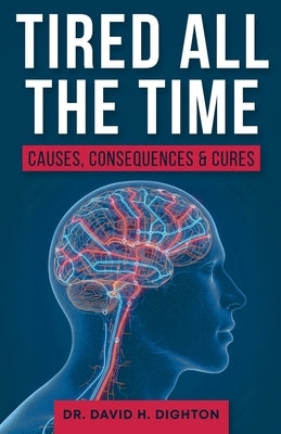 Tired All The Time: Causes, Consequences and Cures by Dighton, David H.