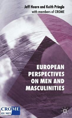 European Perspectives on Men and Masculinities: National and Transnational Approaches by Hearn, J.