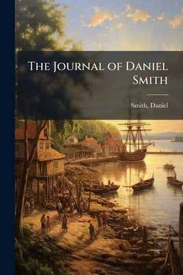 The Journal of Daniel Smith by 1748-1818, Smith Daniel