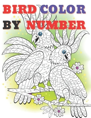 Cute Bird Color by Numbers: Color By Number Book for All Ages People Man and Women by Quevedo, Andrea J.