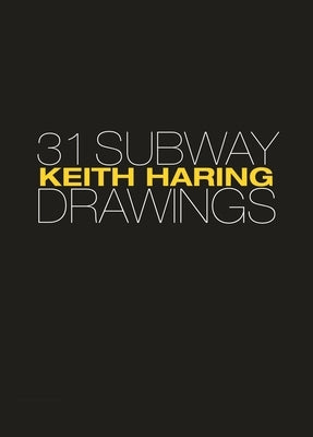 Keith Haring: 31 Subway Drawings by Deitch, Jeffrey