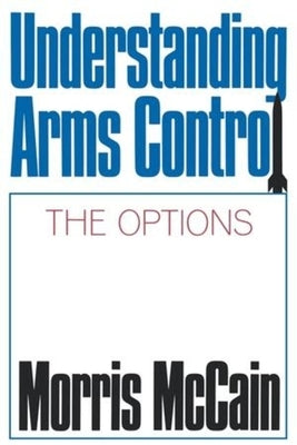 Understanding Arms Control by McCain, Morris