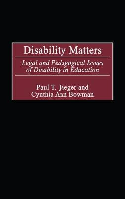 Disability Matters: Legal and Pedagogical Issues of Disability in Education by Jaeger, Paul