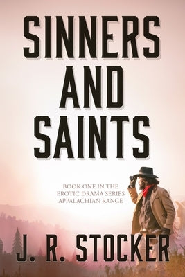 Sinners and Saints: Book One in the Erotic Drama Series Appalachian Range by Stocker, J. R.