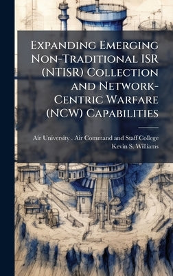 Expanding Emerging Non-Traditional ISR (NTISR) Collection and Network-Centric Warfare (NCW) Capabilities by Air University (U S ) Air Command an