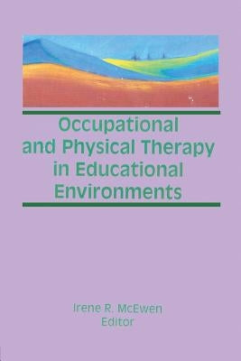 Occupational and Physical Therapy in Educational Environments by McEwen, Irene