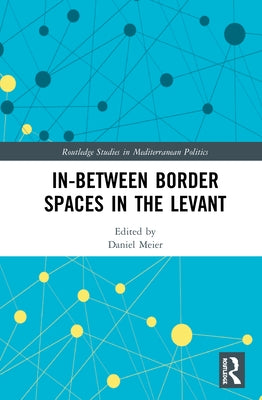 In-Between Border Spaces in the Levant by Meier, Daniel