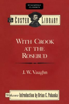 With Crook at the Rosebud by Vaughn, J. W.