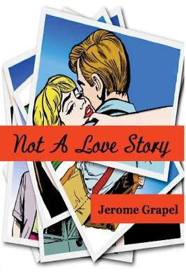 Not a Love Story by Grapel, Jerome