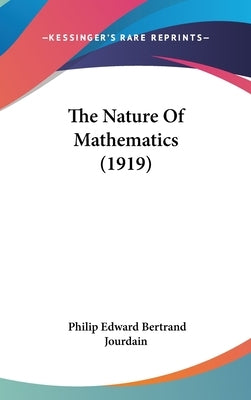 The Nature Of Mathematics (1919) by Jourdain, Philip Edward Bertrand
