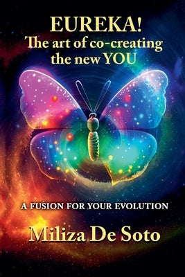 Eureka! The art of co-creating the new YOU by Soto, Miliza de