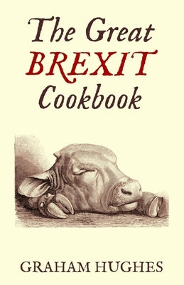 The Great Brexit Cookbook by Hughes, Graham