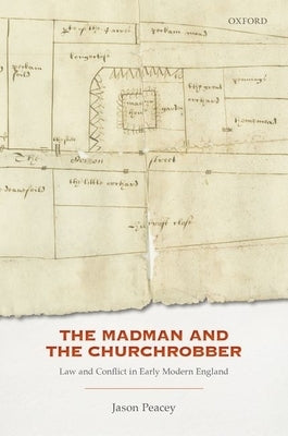 The Madman and the Churchrobber: Law and Conflict in Early Modern England by Peacey, Jason